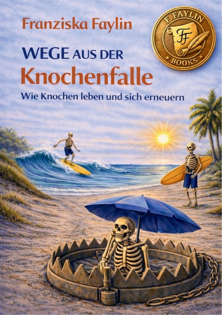 Wege aus der Knochenfalle - Franziska Faylin