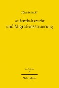 Aufenthaltsrecht und Migrationssteuerung - Jürgen Bast