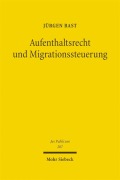Cover-Bild zum Titel 'Aufenthaltsrecht und Migrationssteuerung' von 'Jürgen Bast'