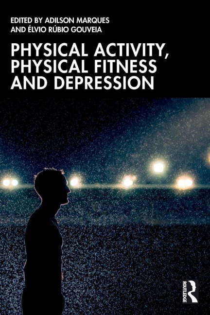 Physical Activity, Physical Fitness and Depression - Adilson Marques, Élvio Rúbio Gouveia