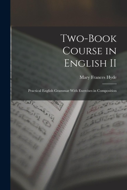 Two-book Course in English II: Practical English Grammar With Exercises in Composition - Mary Frances Hyde