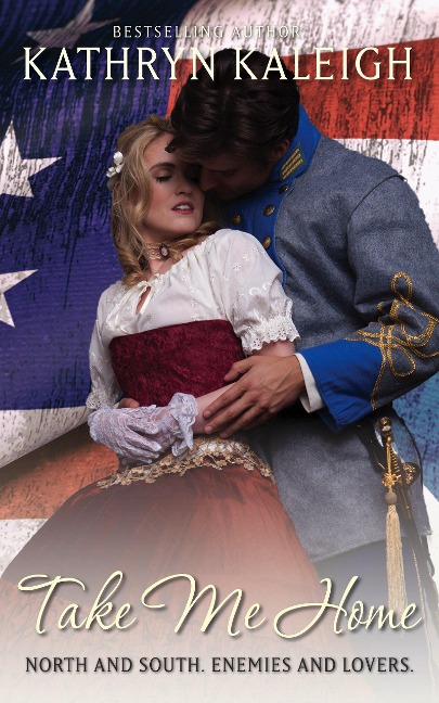 Take Me Home (Southern Belle Civil War, #6) - Kathryn Kaleigh