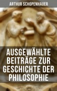 Cover-Bild zum Titel 'Arthur Schopenhauer: Ausgewählte Beiträge zur Geschichte der Philosophie' von 'Arthur Schopenhauer'