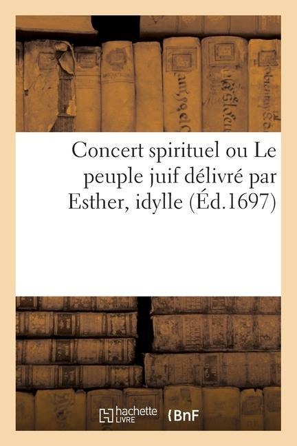 Concert Spirituel Ou Le Peuple Juif Délivré Par Esther, Idylle - M de B, Jean-Baptiste Moreau