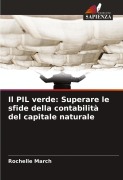 Cover-Bild zum Titel 'Il PIL verde: Superare le sfide della contabilità del capitale naturale' von 'Rochelle March'