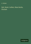 Cover-Bild zum Titel 'Seb. Brant, Luther, Hans Sachs, Fischart' von 'L. Pariser'