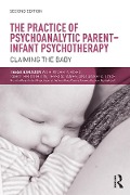Cover-Bild zum Titel 'The Practice of Psychoanalytic Parent-Infant Psychotherapy' von 'Tessa Baradon, Angela Joyce, Carol Broughton, Michela Biseo, Jessica James'