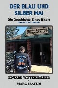 Der Blau Und Silber Hai: Die Geschichte Eines Bikers (Buch 5 Der Reihe) - Edward Winterhalder, Marc Teatum