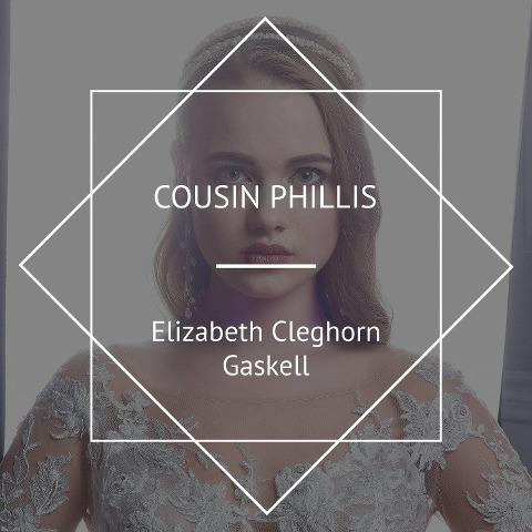 Cousin Phillis - Elizabeth Cleghorn Gaskell