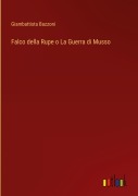 Cover-Bild zum Titel 'Falco della Rupe o La Guerra di Musso' von 'Giambattista Bazzoni'
