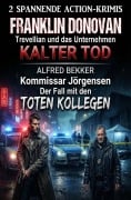 Cover-Bild zum Titel '2 Spannende Action Krimis: ¿Trevellian und das Unternehmenn Kalter Tod / Kommissar Jörgensen - Der Fall mit den toten Kollegen' von 'Alfred Bekker, Franklin Donovan'