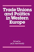 Cover-Bild zum Titel 'Trade Unions and Politics in Western Europe' von 'J. E. S. Hayward'