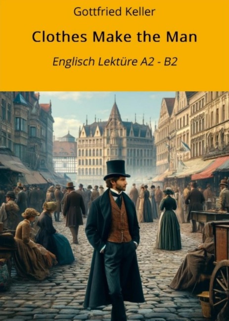 Clothes Make the Man: Englisch Lektüre A2 - B2 - Gottfried Keller