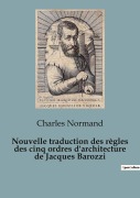 Cover-Bild zum Titel 'Nouvelle traduction des règles des cinq ordres d'architecture de Jacques Barozzi' von 'Charles Normand'