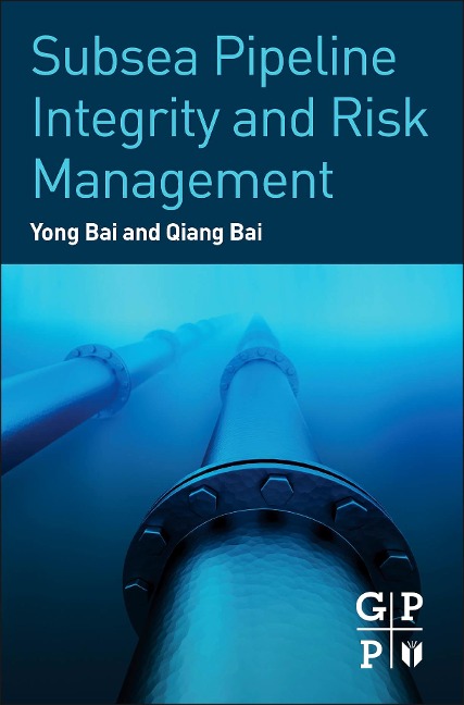 Subsea Pipeline Integrity and Risk Management - Yong Bai, Qiang Bai