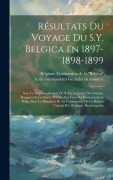 Cover-Bild zum Titel 'Résultats du voyage du S.Y. Belgica en 1897-1898-1899: Sous le commandement de A. de Gerlache de Gomery. Rapports scientifiques publiés aux frais du g' von ''