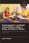 Cover-Bild zum Titel 'Postrzeganie i praktyki rodzicielskie rodzin z klasy ¿redniej w Dhace' von 'Sajeda Begum'
