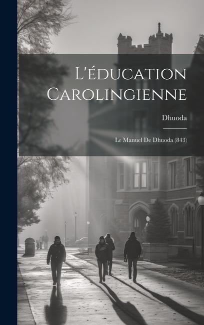 L'éducation Carolingienne: Le Manuel De Dhuoda (843) - Dhuoda