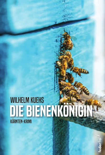 Die Bienenkönigin: Kärnten-Krimi - Wilhelm Kuehs