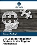Cover-Bild zum Titel 'Die Lage der begabten Schüler in der Region Anamorava' von 'Besjana Rexhepi'