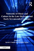 Cover-Bild zum Titel 'Networks of Music and Culture in the Late Sixteenth and Early Seventeenth Centuries' von 'David J. Smith, Rachelle Taylor'