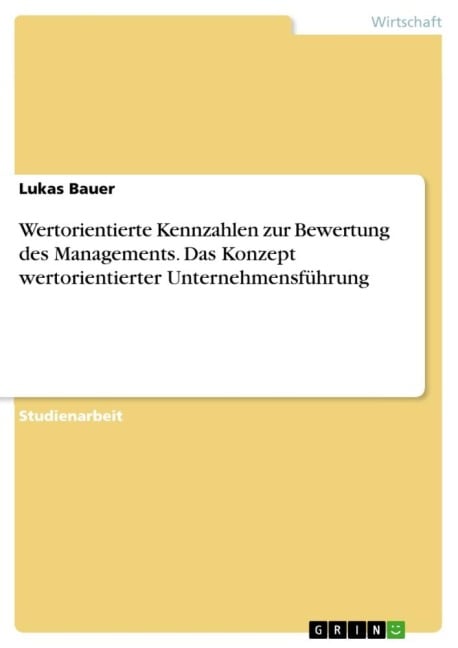 Wertorientierte Kennzahlen zur Bewertung des Managements. Das Konzept wertorientierter Unternehmensführung - Lukas Bauer