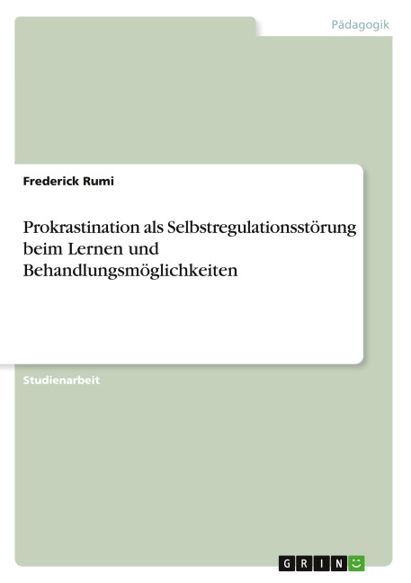 Prokrastination als Selbstregulationsstörung beim Lernen und Behandlungsmöglichkeiten - Frederick Rumi