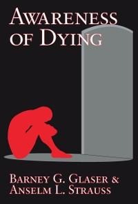 Awareness of Dying - Barney G. Glaser, Anselm L. Strauss