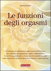 Le funzioni degli orgasmi - Michel Odent