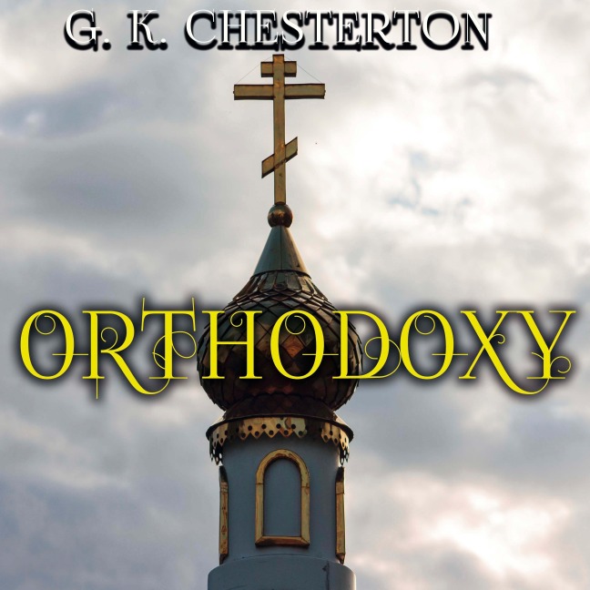 Orthodoxy - G. K. Chesterton