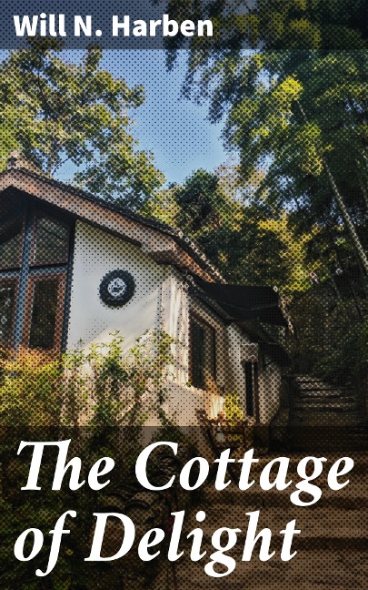 The Cottage of Delight - Will N. Harben