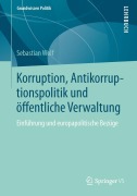 Korruption, Antikorruptionspolitik und öffentliche Verwaltung - Sebastian Wolf