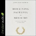 Remaining Faithful in Ministry: 9 Essential Convictions for Every Pastor - John F. Macarthur, John Macarthur