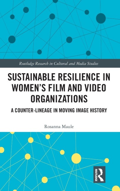 Sustainable Resilience in Women's Film and Video Organizations - Rosanna Maule