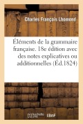 Cover-Bild zum Titel 'Éléments de la Grammaire Française. 18e Édition Avec Des Notes Explicatives Ou Additionnelles' von 'Charles François Lhomond'