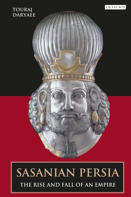 Sasanian Persia - Touraj Daryaee