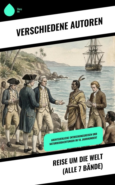 Reise um die Welt (Alle 7 Bände) - James Cook, James King, Georg Forster