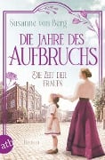 Die Zeit der Frauen - Die Jahre des Aufbruchs - Susanne von Berg