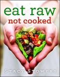 Cover-Bild zum Titel 'Eat Raw, Not Cooked' von 'Stacy Stowers'