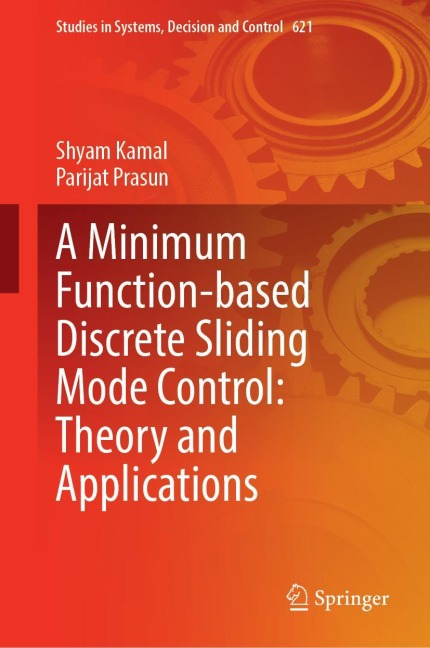 A Minimum Function-Based Discrete Sliding Mode Control: Theory and Applications - Shyam Kamal, Parijat Prasun