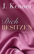 Cover-Bild zum Titel 'Dich besitzen' von 'J. Kenner'