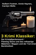 Cover-Bild zum Titel '3 Krimi Klassiker: Der Kristallperlenmord / Fleming Stone und das rothaarige Mädchen / Mappin und der Tod einer Berühmtheit' von 'Hulbert Footner, Annie Haynes, Carolyn Wells'