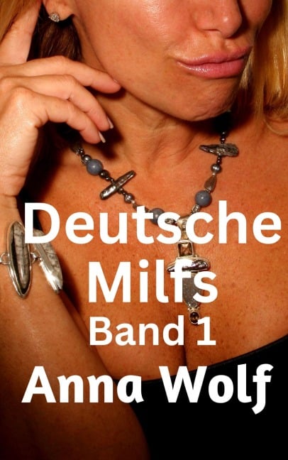 Deutsche Milfs Band 1 - Anna Wolf