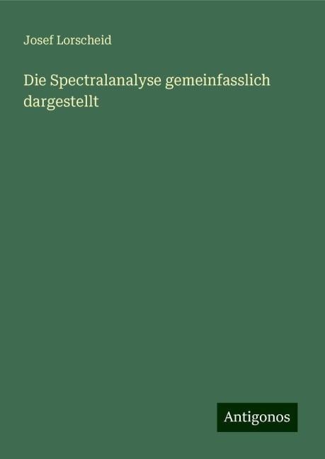 Die Spectralanalyse gemeinfasslich dargestellt - Josef Lorscheid