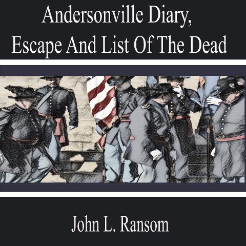 Andersonville Diary, Escape and List of the Dead - John L. Ransom