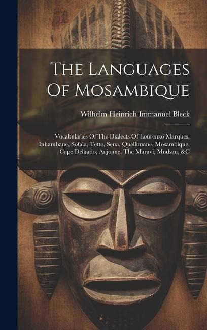 The Languages Of Mosambique: Vocabularies Of The Dialects Of Lourenzo Marques, Inhambane, Sofala, Tette, Sena, Quellimane, Mosambique, Cape Delgado - 