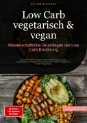 Cover-Bild zum Titel 'Low Carb vegetarisch & vegan: Wissenschaftliche Grundlagen der Low-Carb Ernährung' von 'Artemis Saage - Deutschland'