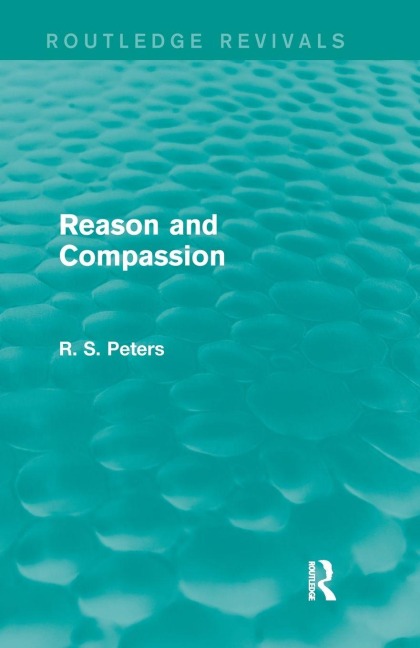 Reason and Compassion (Routledge Revivals) - R. S. Peters