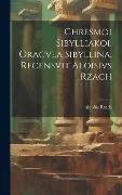 Chresmoi sibylliakoi. Oracvla sibyllina. Recensvit Aloisivs Rzach - Aloisius Rzach