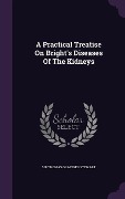 Cover-Bild zum Titel 'A Practical Treatise On Bright's Diseases Of The Kidneys' von ''